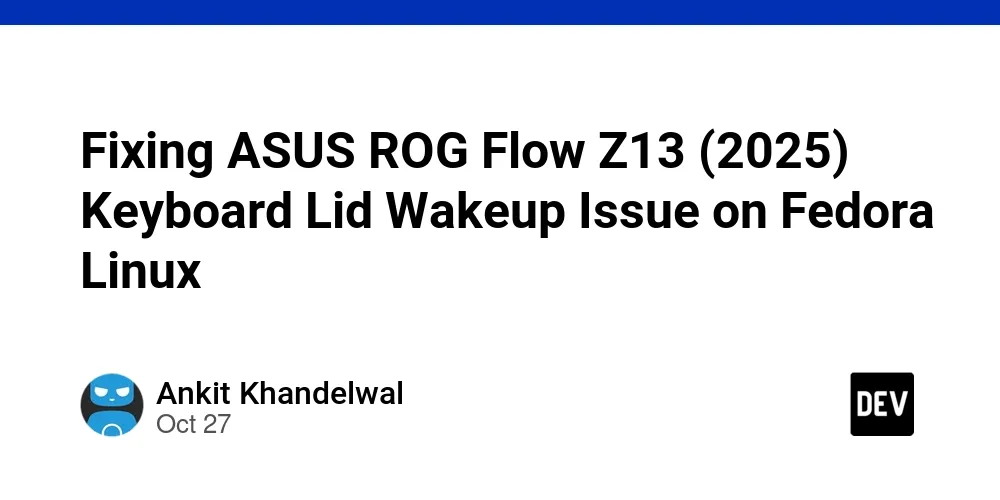 Fixing ASUS ROG Flow Z13 (2025) Keyboard Lid Wakeup Issue on Fedora...