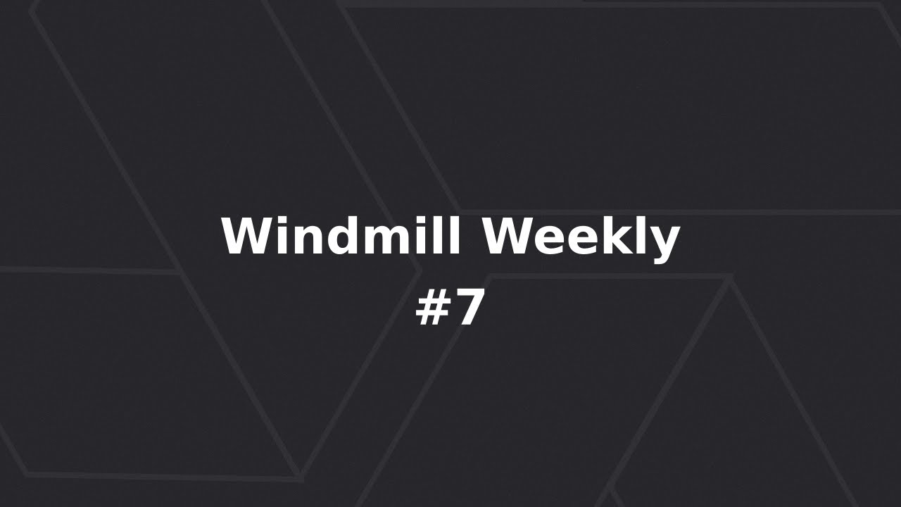 Windmill Weekly #7