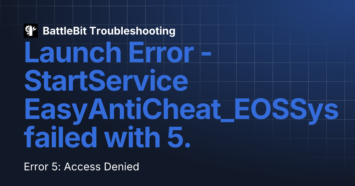 Launch Error - StartService EasyAntiCheat_EOSSys failed with 5. | B...