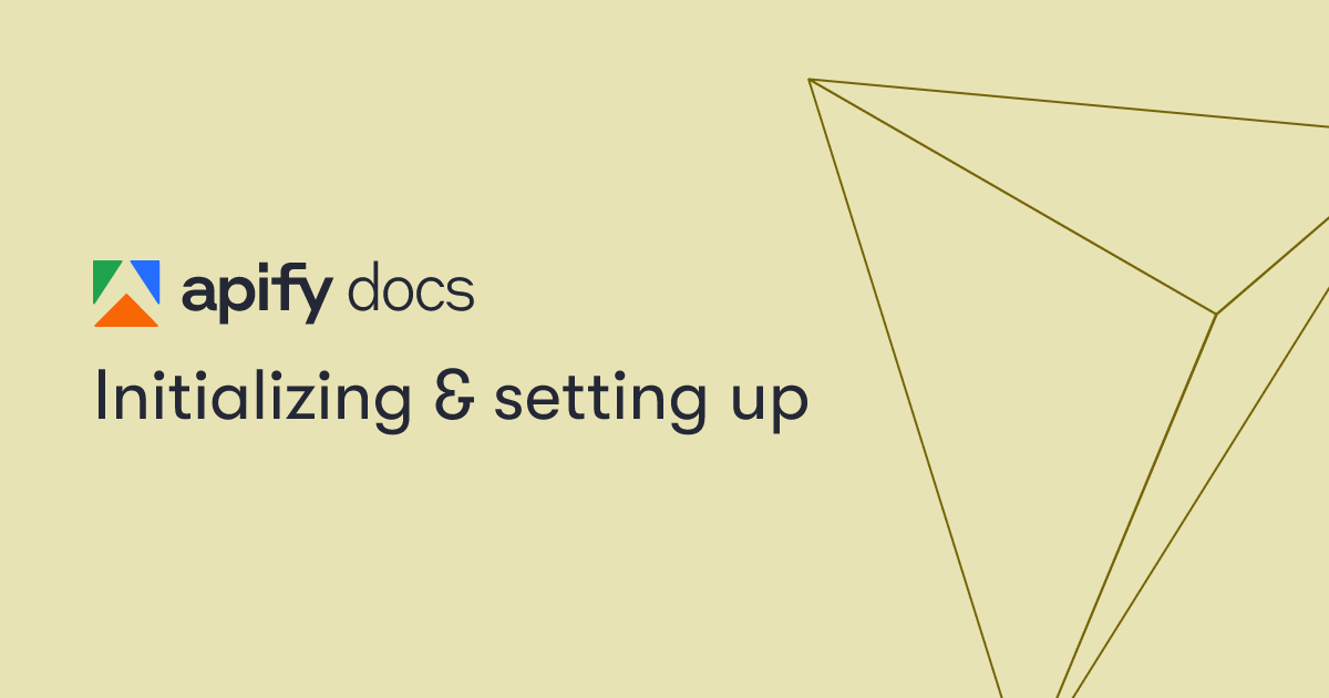 Initializing & setting up | Academy | Apify Documentation