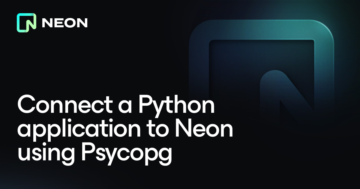 Connect a Python application to Neon using Psycopg - Neon Docs