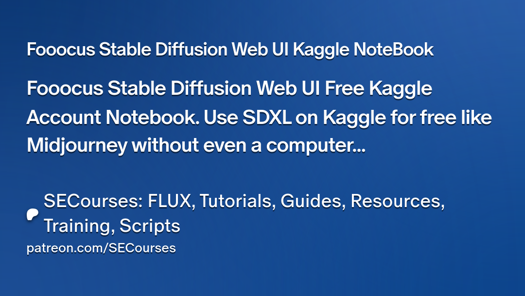 Fooocus Stable Diffusion Web UI Kaggle NoteBook | SECourses: Tutori...