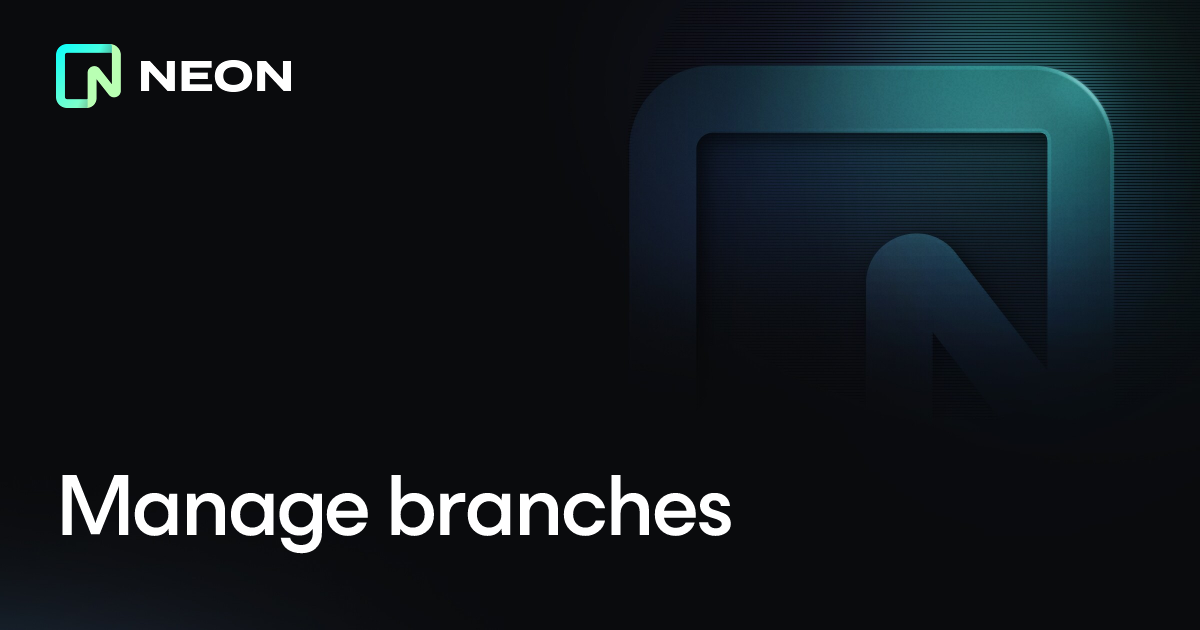 Manage branches - Neon Docs