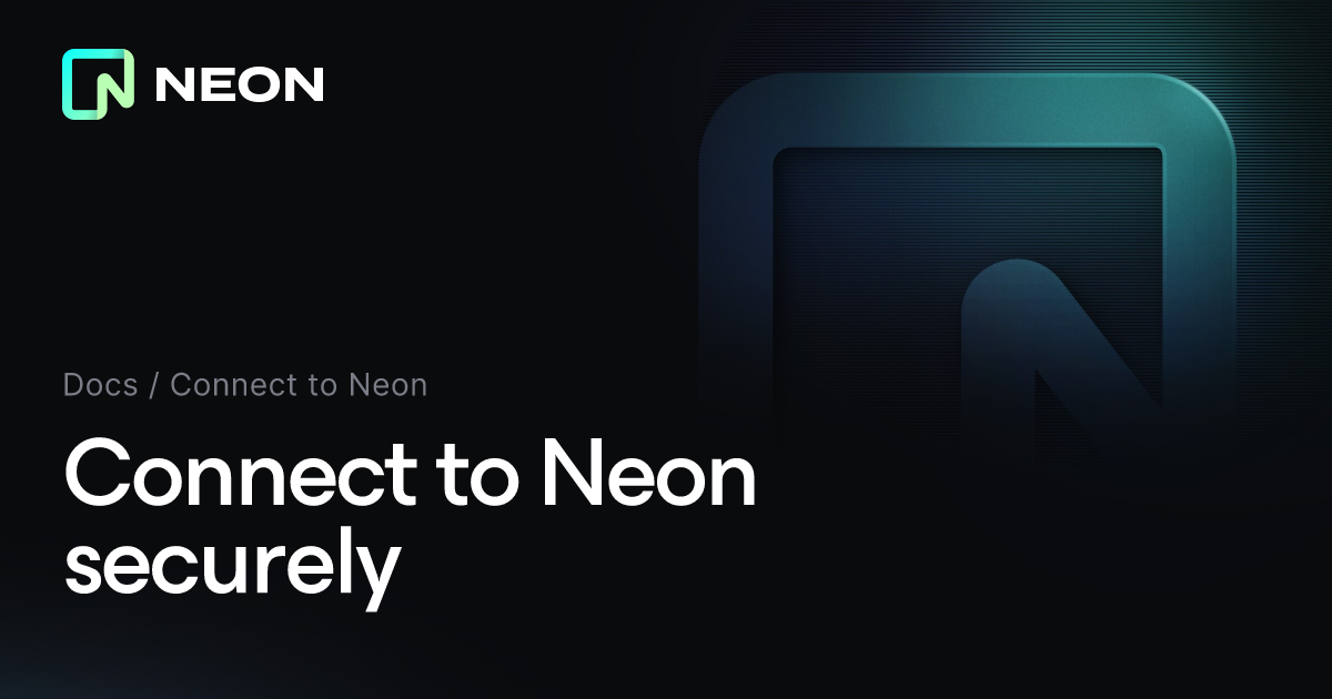 Connect to Neon securely - Neon Docs