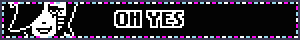 A blinkie with a black background. Text in the centre reads "Oh Yes" in all caps and there is an image of Mettaton from Undertale to the left.