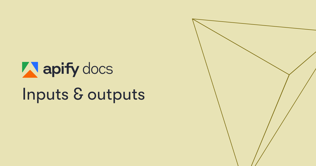 Inputs & outputs | Academy | Apify Documentation