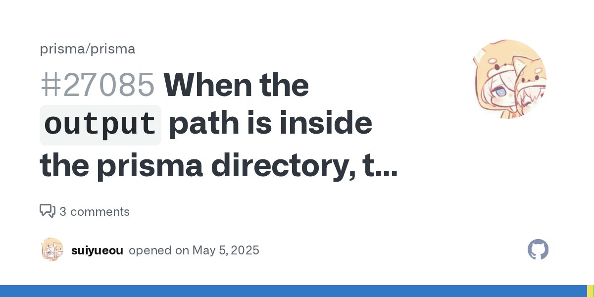 When the `output` path is inside the prisma directory, the database...