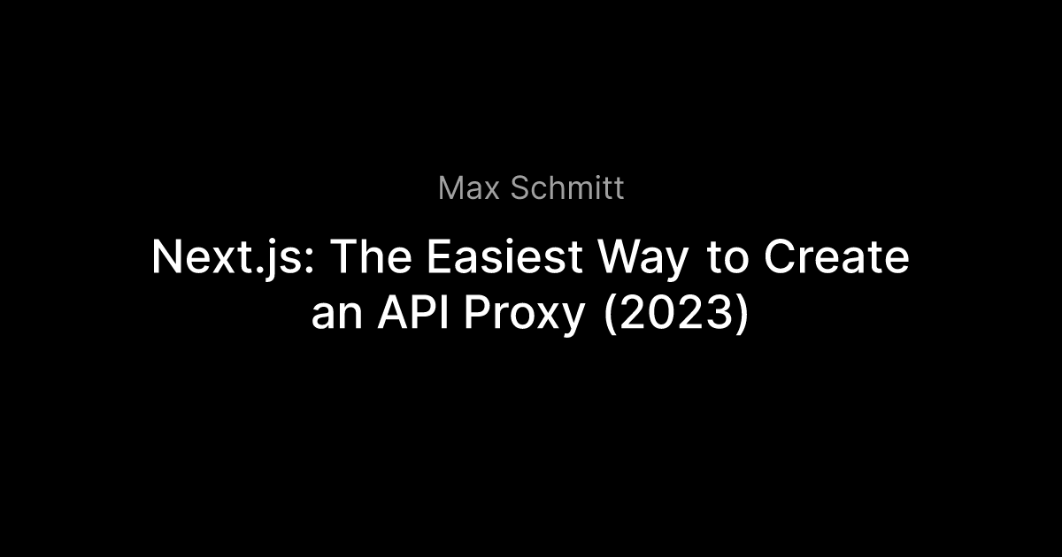 Next.js: The Easiest Way to Create an API Proxy (2023)