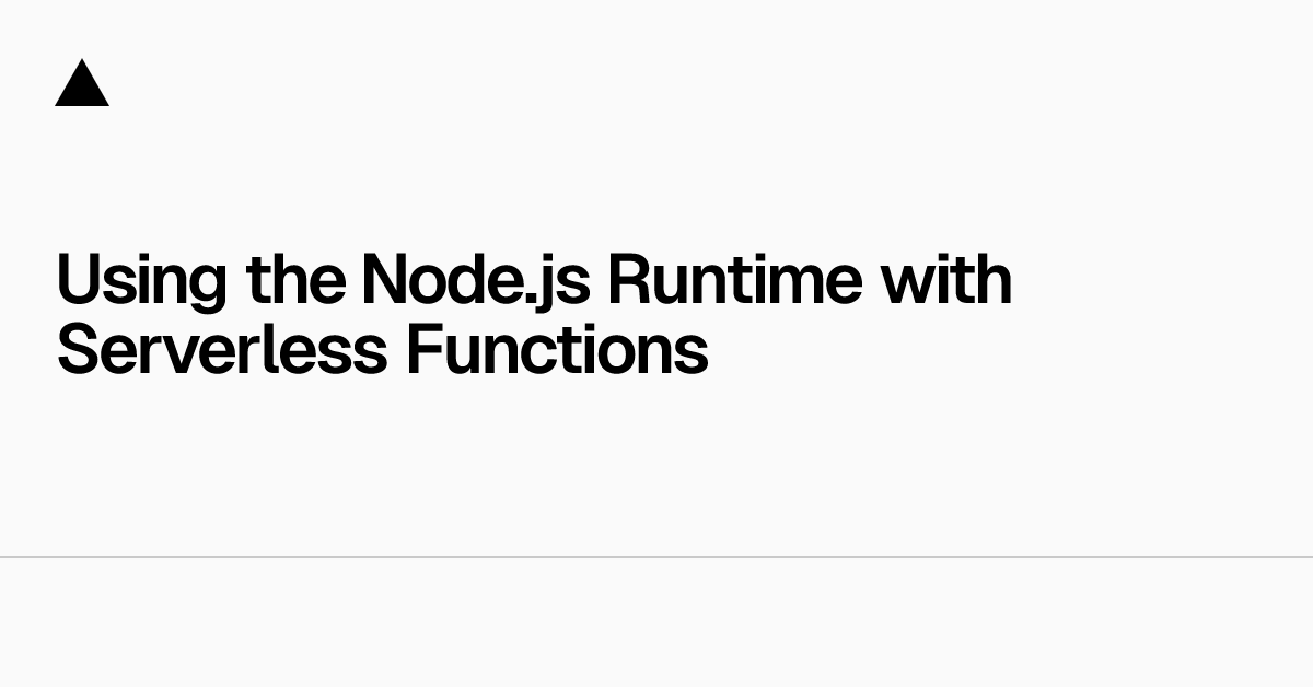 Using the Node.js Runtime with Serverless Functions
