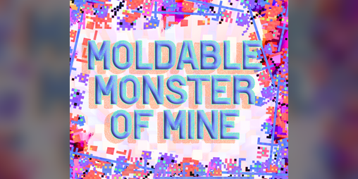 ❏Moldable❏Monster of Mine❏ by She Wrote