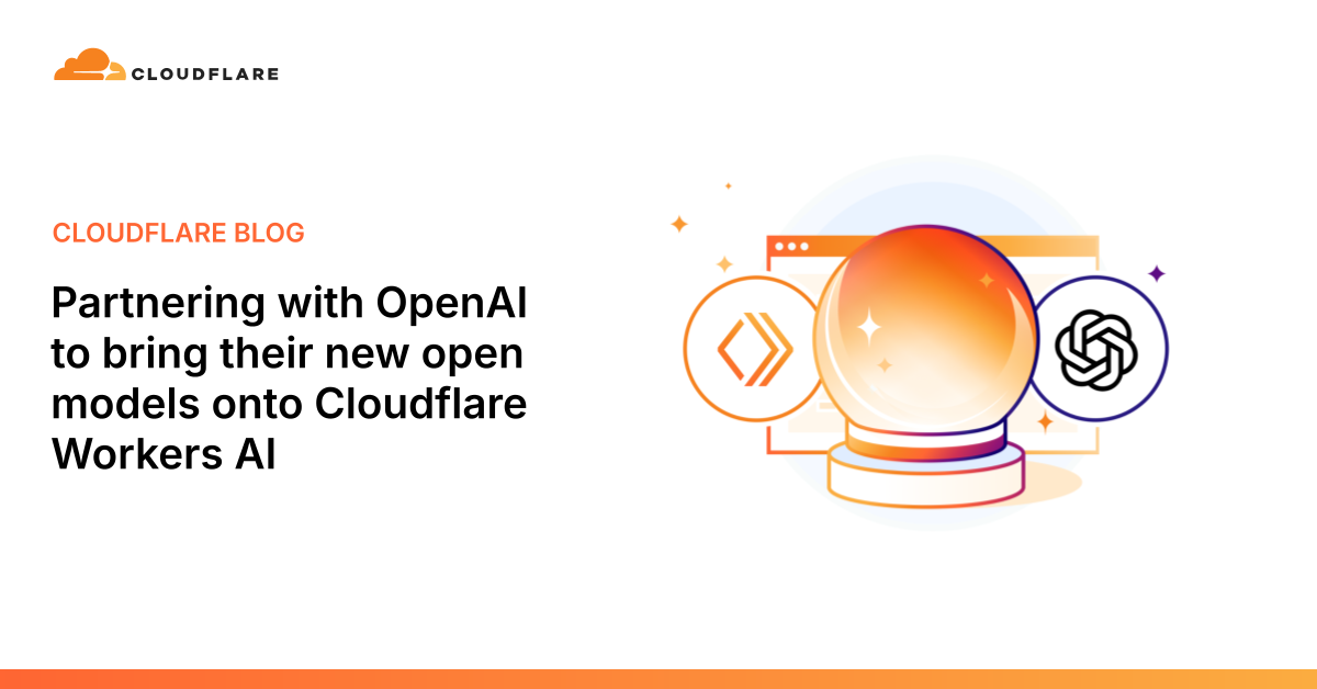 Partnering with OpenAI to bring their new open models onto Cloudfla...