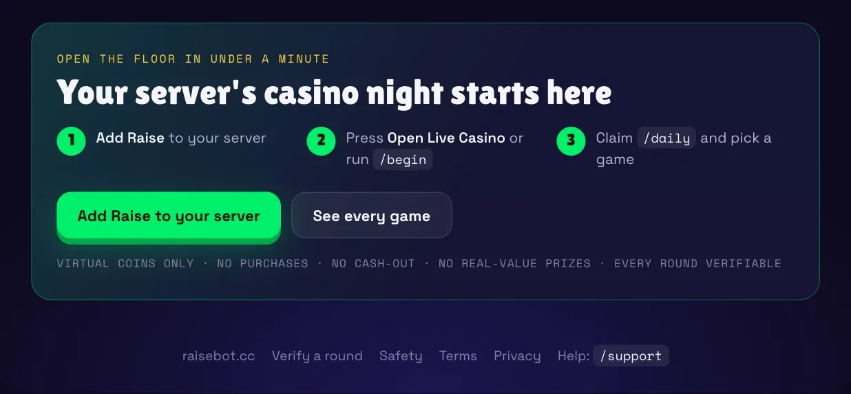 Your server’s casino night starts here: add Raise, Open Live Casino or /begin, claim /daily and choose a game. Virtual coins only, no purchases or cash-out.