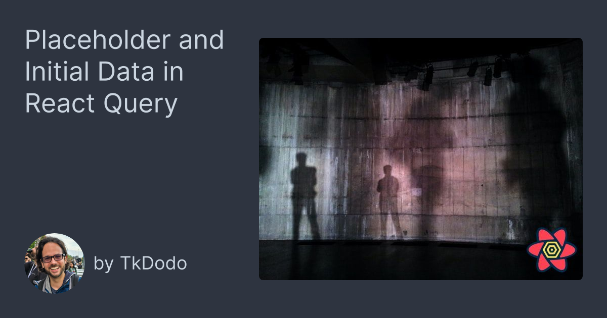 Placeholder and Initial Data in React Query