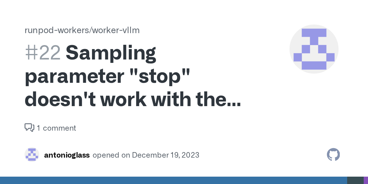Sampling parameter "stop" doesn't work with the new worker-vllm · I...