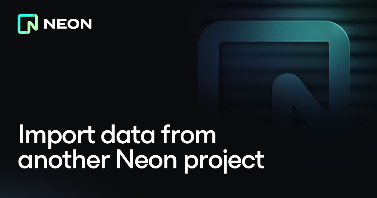 Import data from another Neon project - Neon Docs
