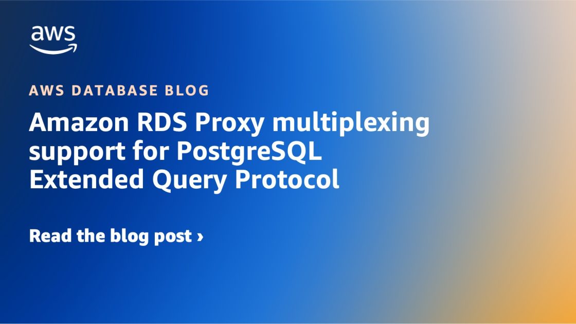 Amazon RDS Proxy multiplexing support for PostgreSQL Extended Query...