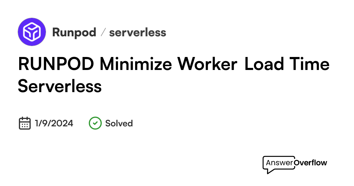 [RUNPOD] Minimize Worker Load Time (Serverless) - RunPod