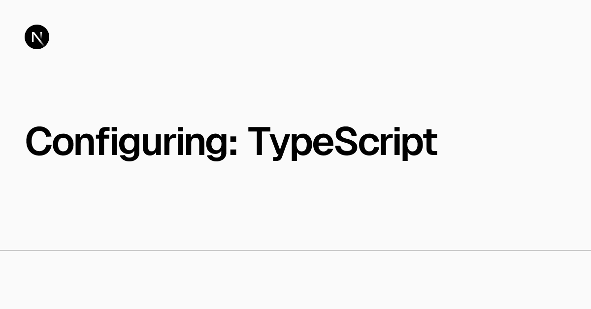 Configuring: TypeScript | Next.js