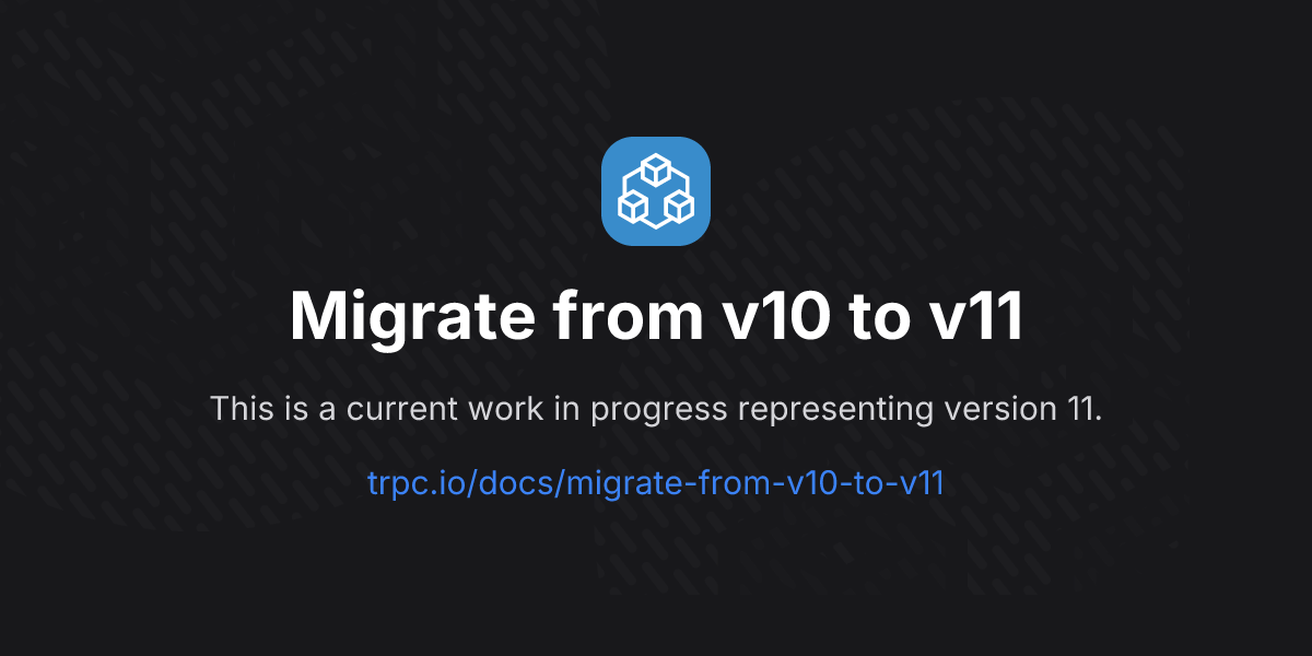 Migrate from v10 to v11 | tRPC
