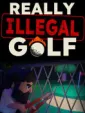 Really Illegal Golf cover art