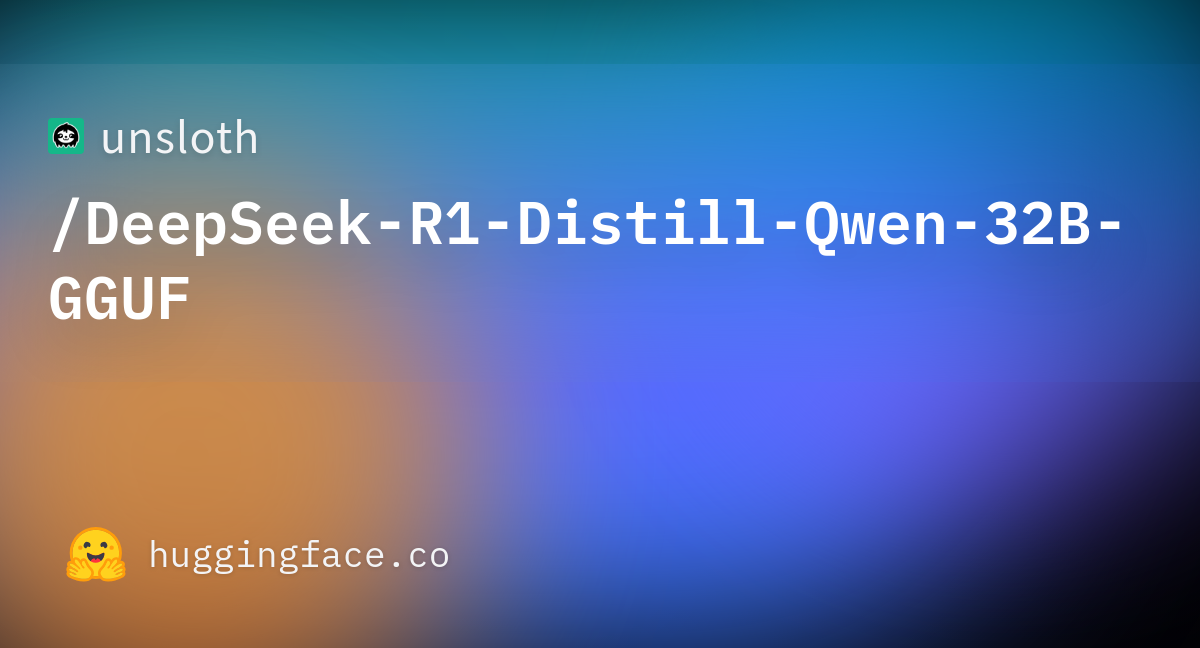 unsloth/DeepSeek-R1-Distill-Qwen-32B-GGUF · Hugging Face