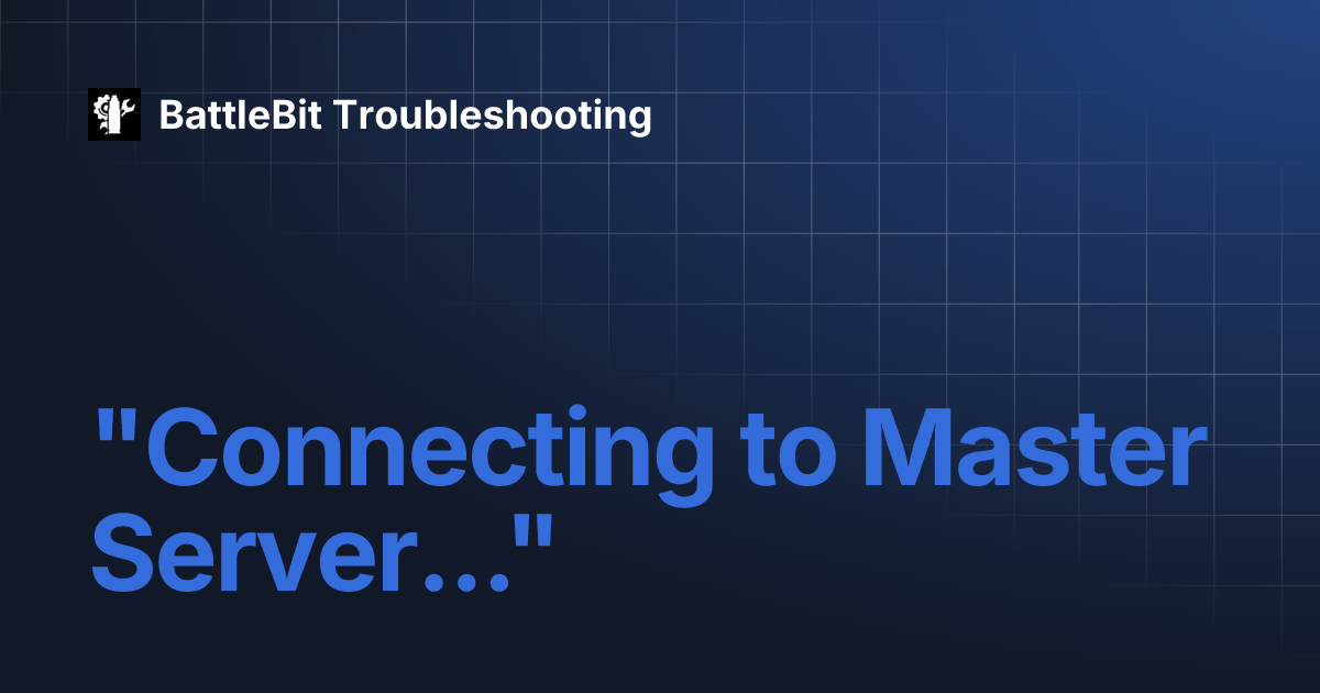 "Connecting to Master Server..." | BattleBit Troubleshooting