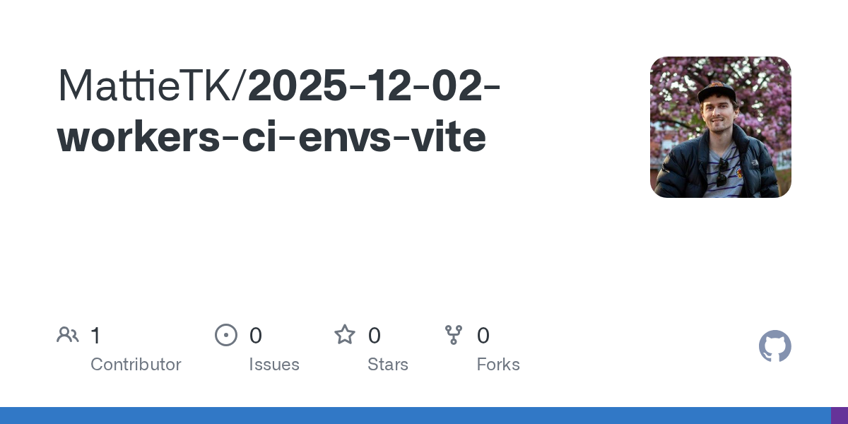 GitHub - MattieTK/2025-12-02-workers-ci-envs-vite