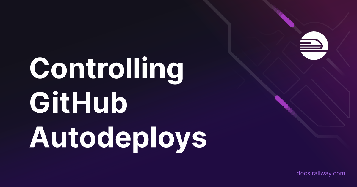 Controlling GitHub Autodeploys | Railway Docs