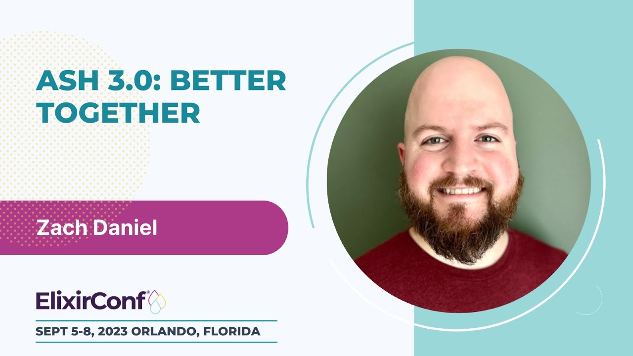 ElixirConf 2023 - Zach Daniel - Ash 3 0  Better Together