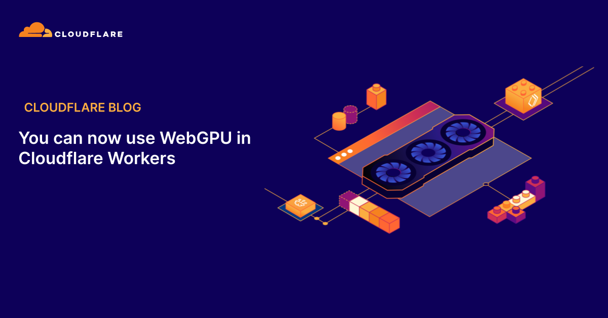 You can now use WebGPU in Cloudflare Workers
