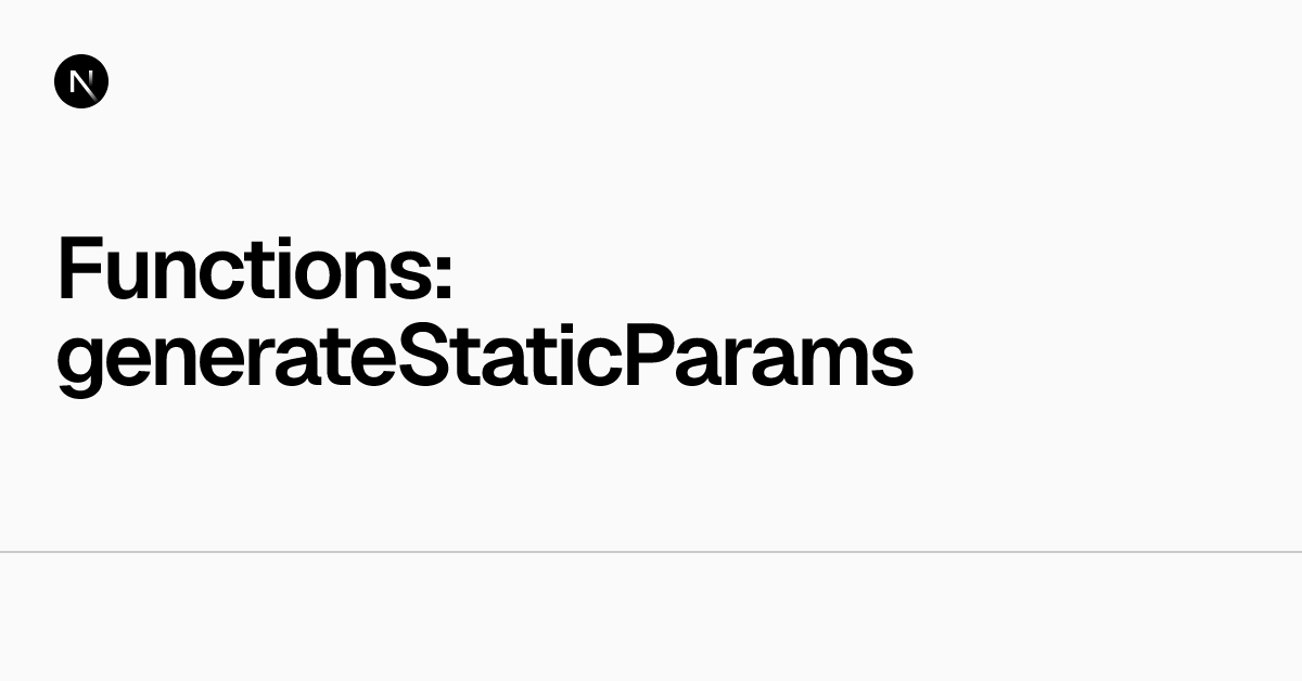 Functions: generateStaticParams | Next.js