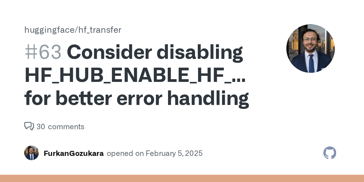 Consider disabling HF_HUB_ENABLE_HF_TRANSFER for better error handl...