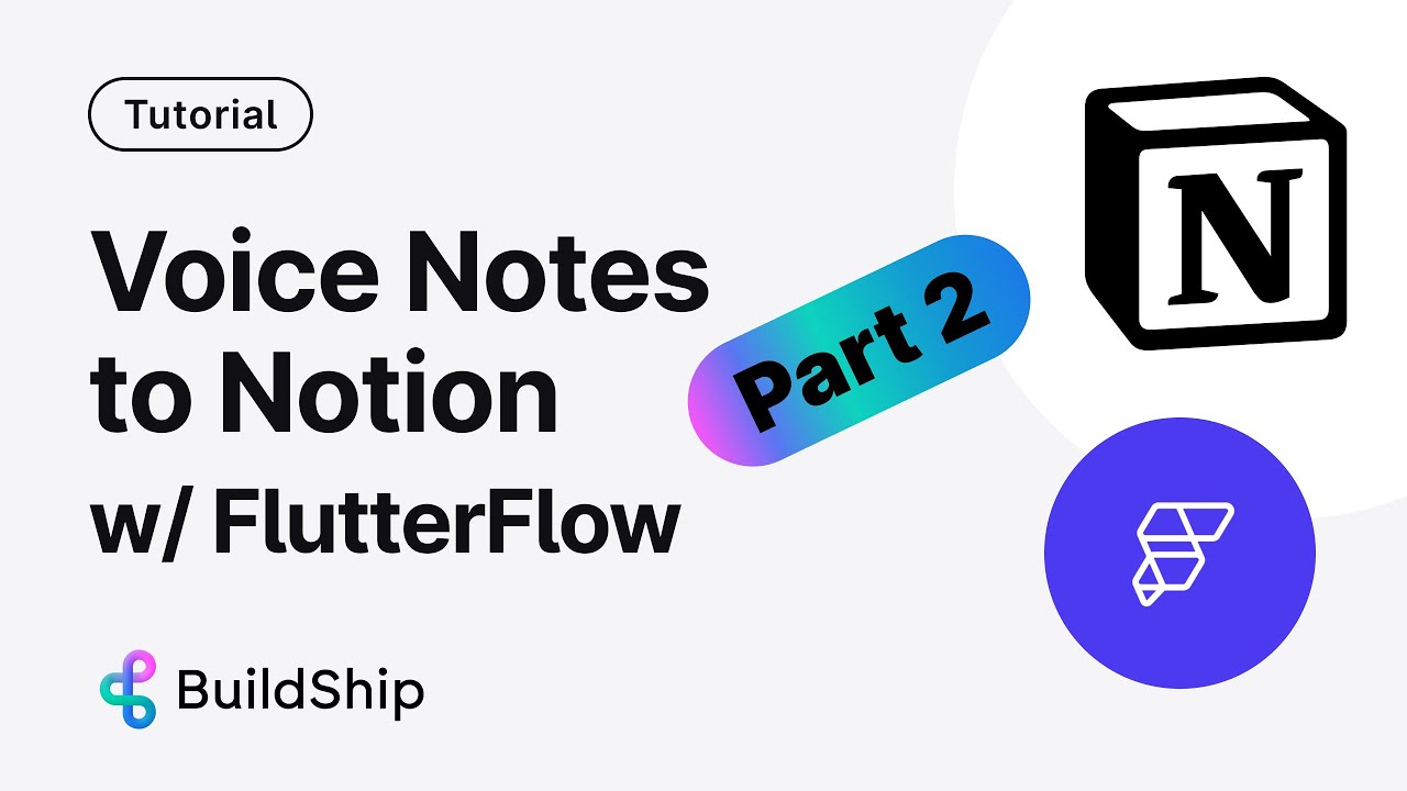 Voice Notes to Notion Part 2 - FlutterFlow and BuildShip App Template