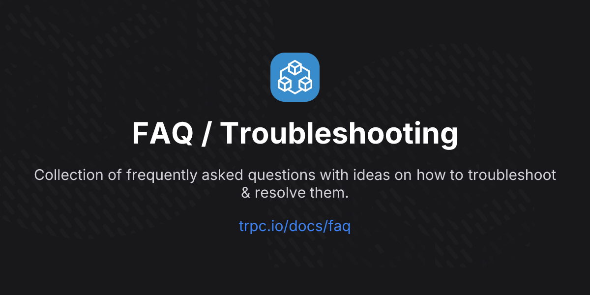 FAQ / Troubleshooting | tRPC