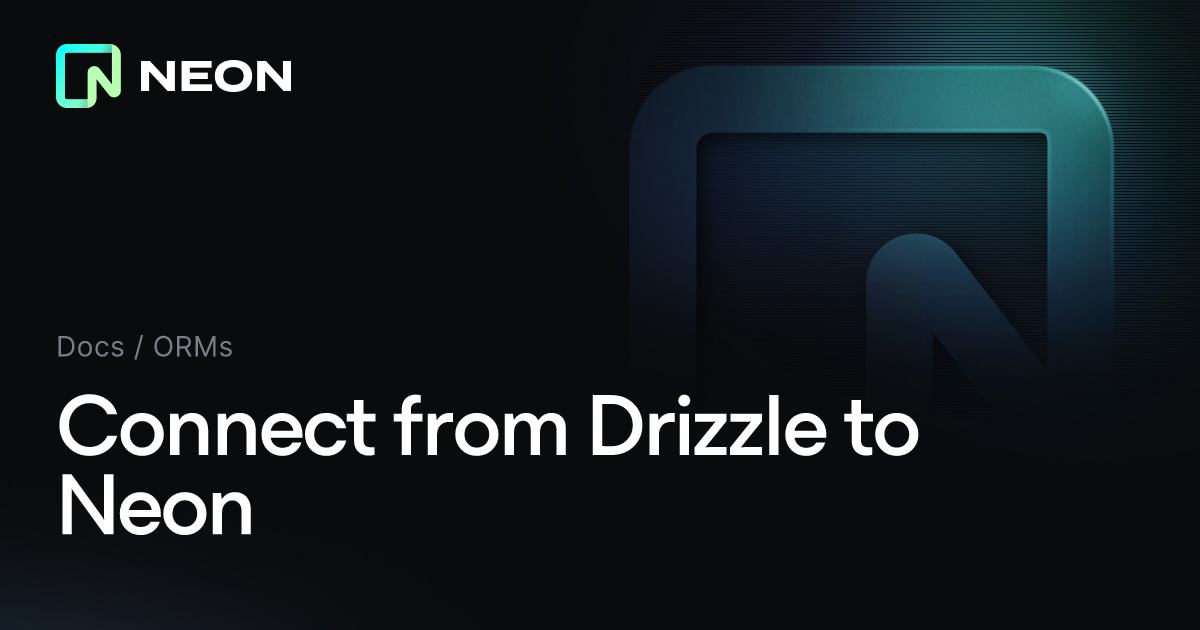 Connect from Drizzle to Neon - Neon Docs