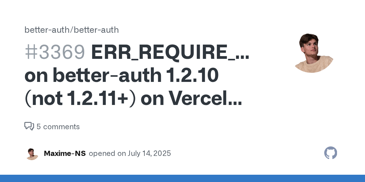 ERR_REQUIRE_ESM on better-auth 1.2.10 (not 1.2.11+) on Vercel Deplo...