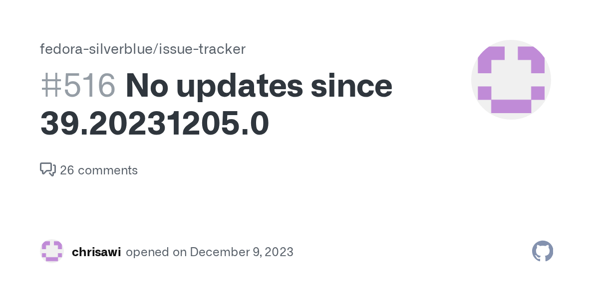 No updates since 39.20231205.0 · Issue #516 · fedora-silverblue/iss...