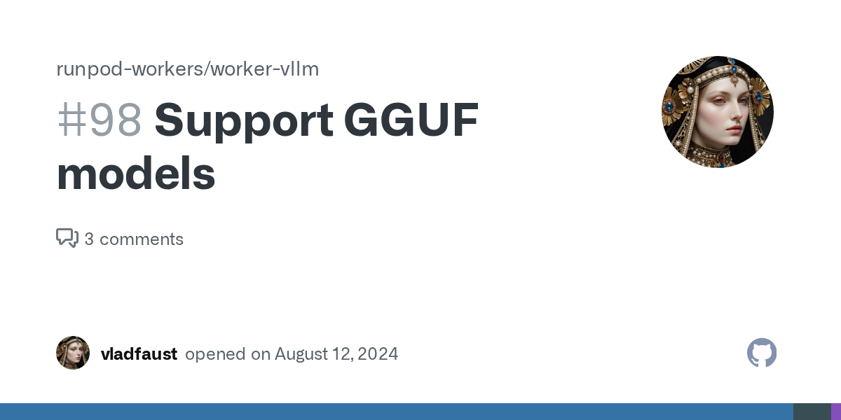 Support GGUF models · Issue #98 · runpod-workers/worker-vllm