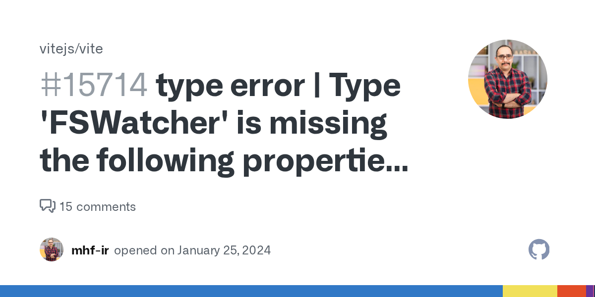 type error | Type 'FSWatcher' is missing the following properties f...