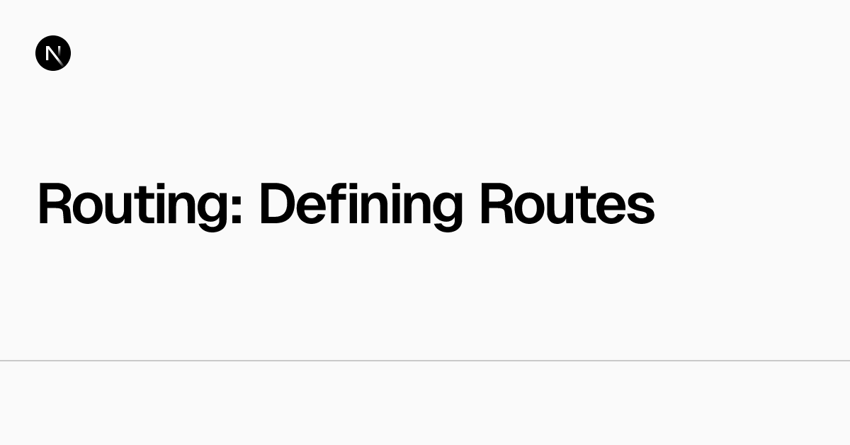 Routing: Defining Routes | Next.js