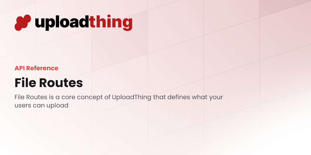 File Routes - UploadThing Docs