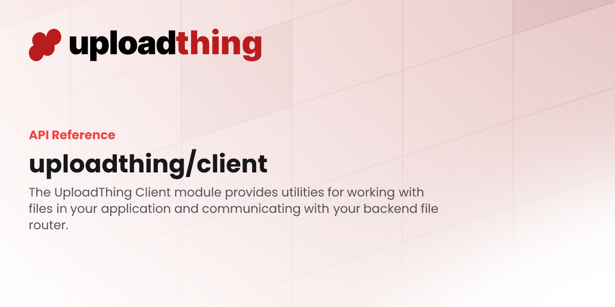 uploadthing/client - UploadThing Docs