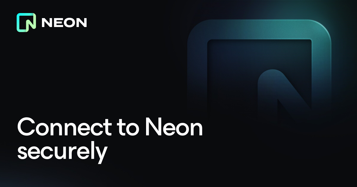 Connect to Neon securely - Neon Docs