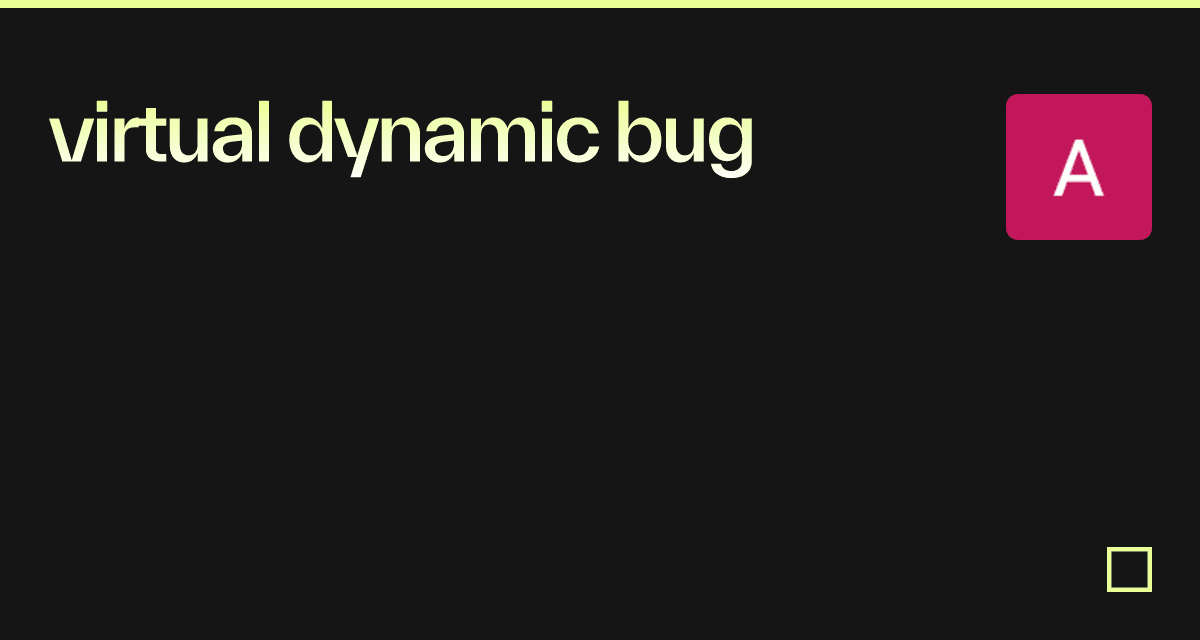 virtual dynamic bug