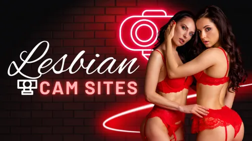 10 Best Lesbian Cam Sites For NSFW Content in 2024