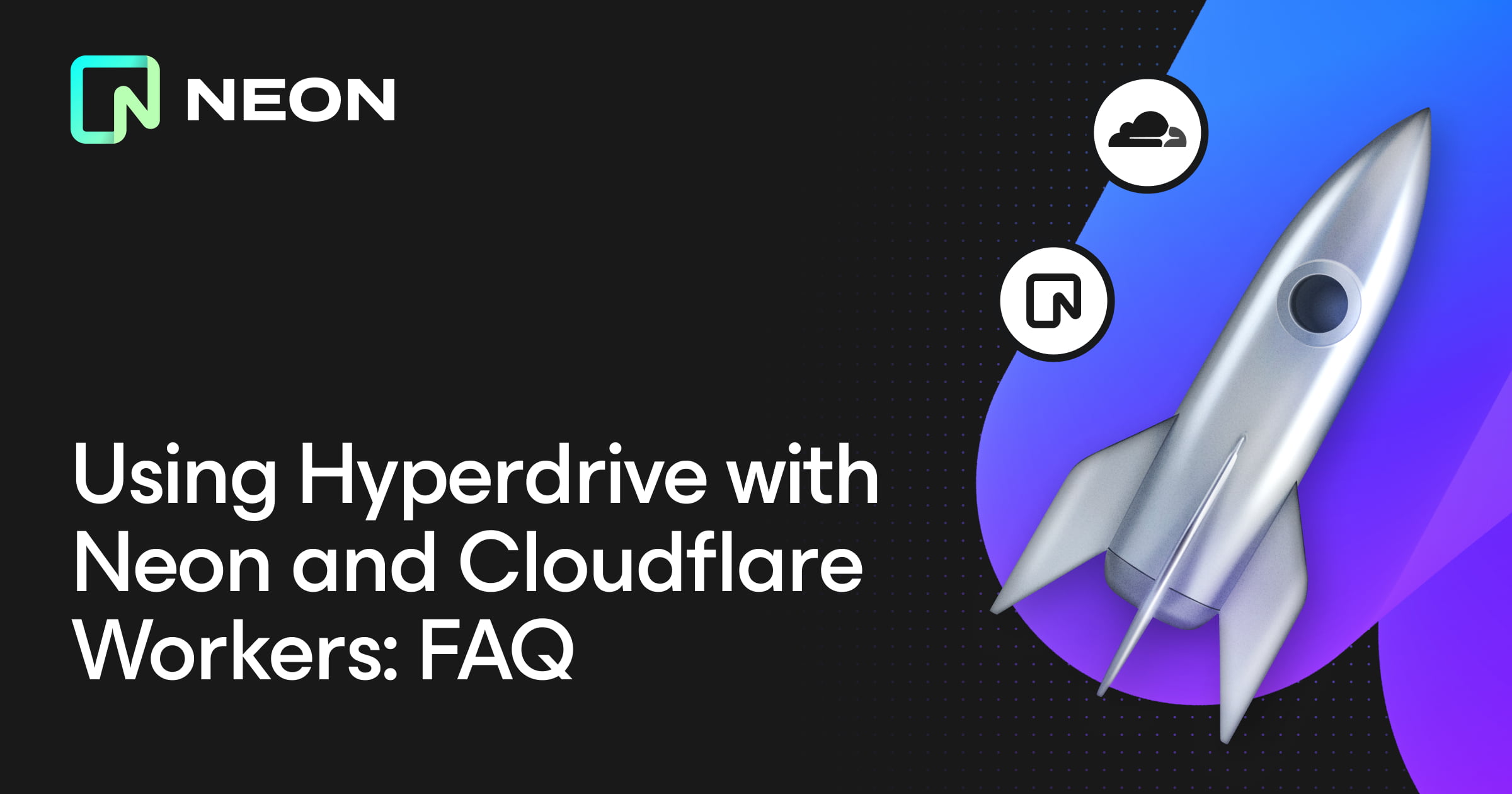 Using Hyperdrive with Neon and Cloudflare Workers: FAQ - Neon