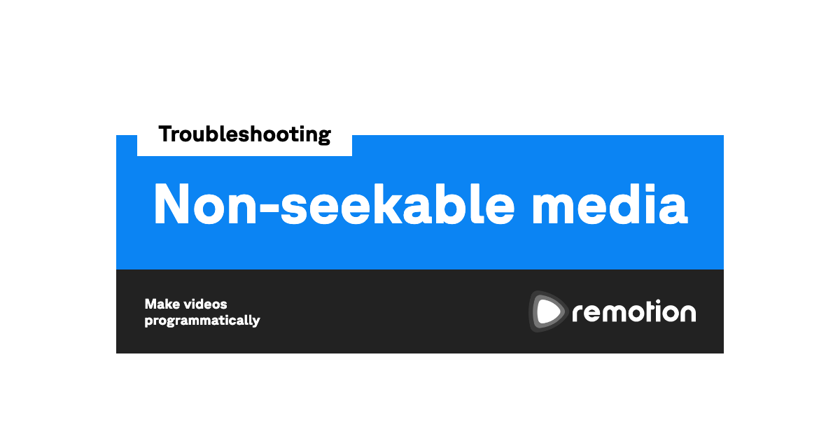 Non-seekable media | Remotion | Make videos programmatically